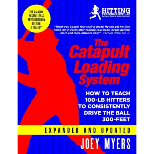 Catapult Loading System: How To Teach 100-Pound Hitters To Consistently Drive The Ball 300-Feet - Paperback
