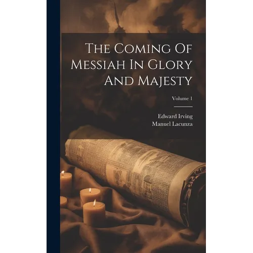 The Coming Of Messiah In Glory And Majesty; Volume 1 - Hardcover