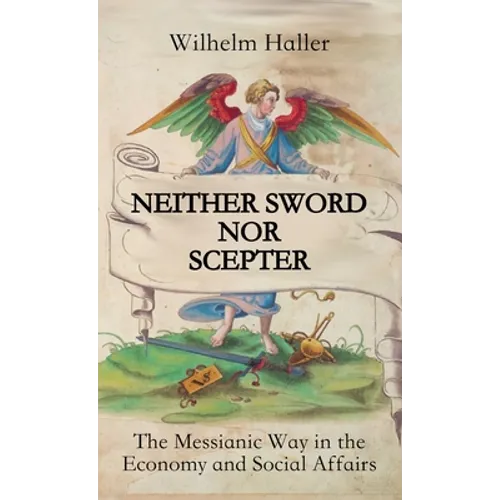Neither Sword Nor Scepter: The Messianic Way in the Economy and Social Affairs - Hardcover