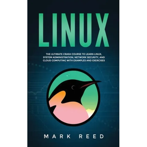 Linux: The ultimate crash course to learn Linux, system administration, network security, and cloud computing with examples and exercises - Paperback