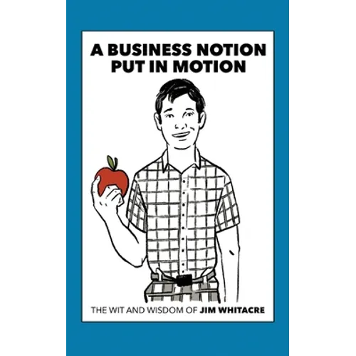 A Business Notion Put in Motion: The Wit and Wisdom of Jim Whitacre - Paperback