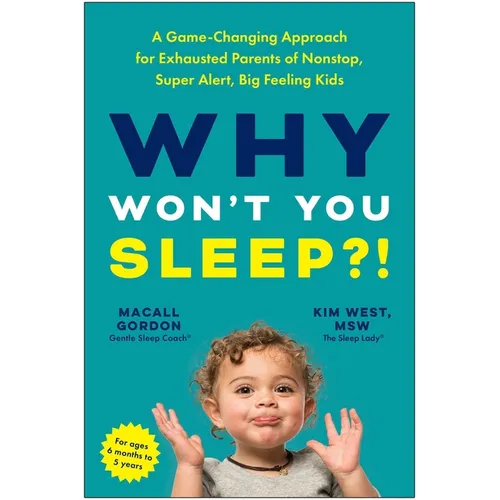 Why Won't You Sleep?!: A Game-Changing Approach for Exhausted Parents of Nonstop, Super Alert, Big Feeling Kids - Paperback