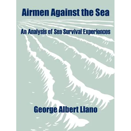 Airmen Against the Sea: An Analysis of Sea Survival Experiences - Paperback