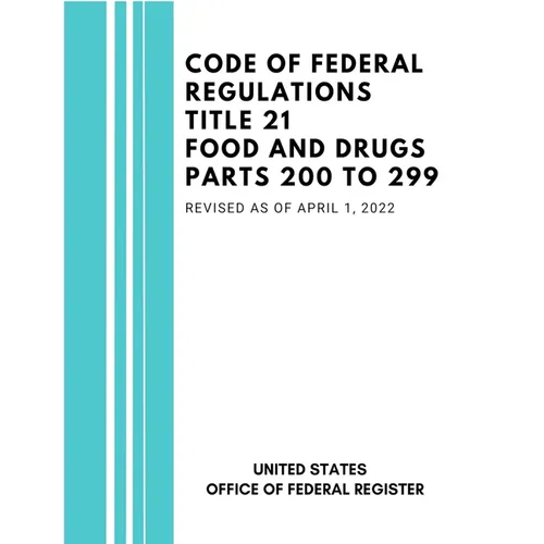 Code of Federal Regulations Title 21 Food and Drugs Parts 200 to 299, Revised as of April 1, 2022 - Paperback