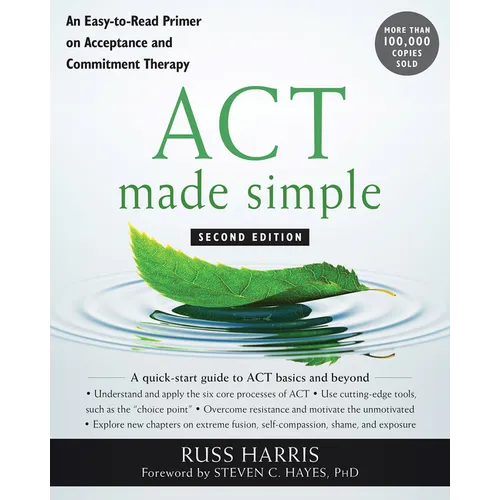 ACT Made Simple: An Easy-To-Read Primer on Acceptance and Commitment Therapy - Paperback