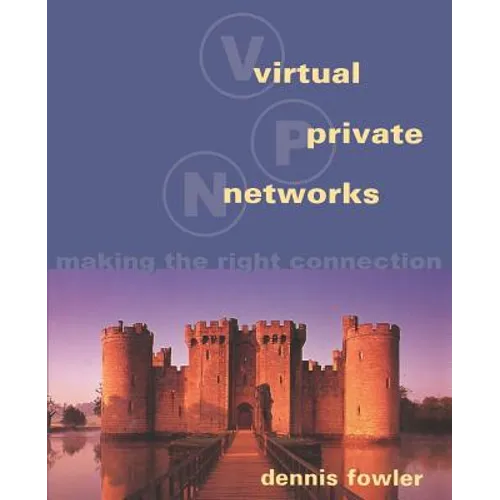 Virtual Private Networks: Making the Right Connection - Paperback