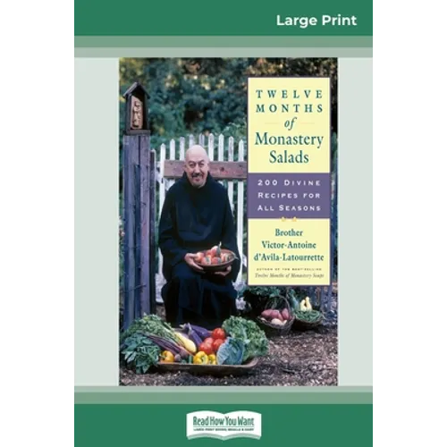 Twelve Months of Monastery Salads: 200 Divine Recipes for All Seasons (16pt Large Print Edition) - Paperback