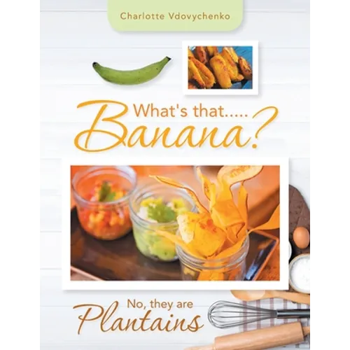 What's That.....Banana?: No, They Are Plantains - Paperback