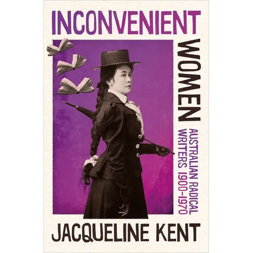 Inconvenient Women: Australian radical writers 1900-1970 - Paperback