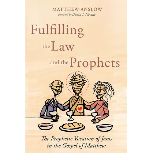 Fulfilling the Law and the Prophets: The Prophetic Vocation of Jesus in the Gospel of Matthew - Paperback