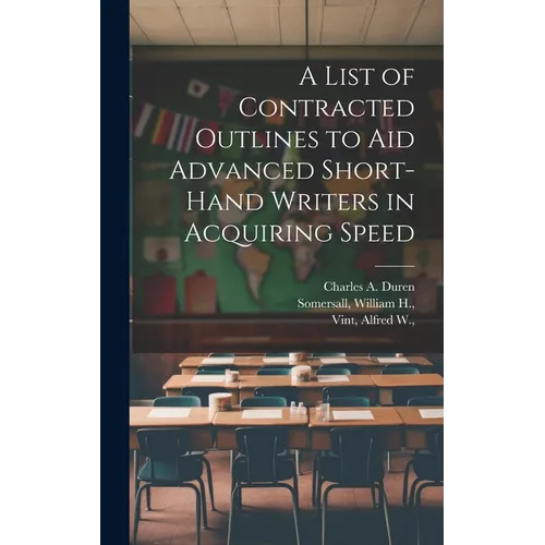 A List of Contracted Outlines to Aid Advanced Short-hand Writers in Acquiring Speed - Hardcover