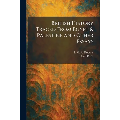 British History Traced From Egypt & Palestine and Other Essays - Paperback