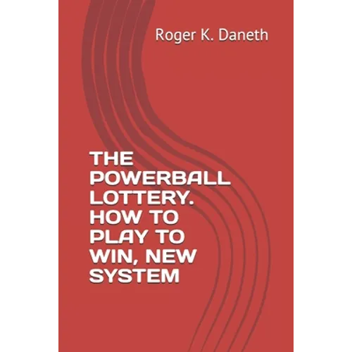 The Powerball Lottery. How to Play to Win, New System - Paperback