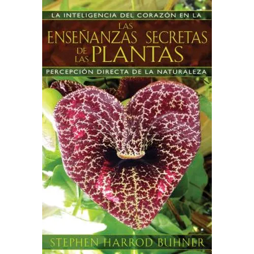 Las Enseñanzas Secretas de Las Plantas: La Inteligencia del Corazón En La Percepción Directa de la Naturaleza - Paperback