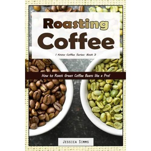 Roasting Coffee: How to Roast Green Coffee Beans like a Pro