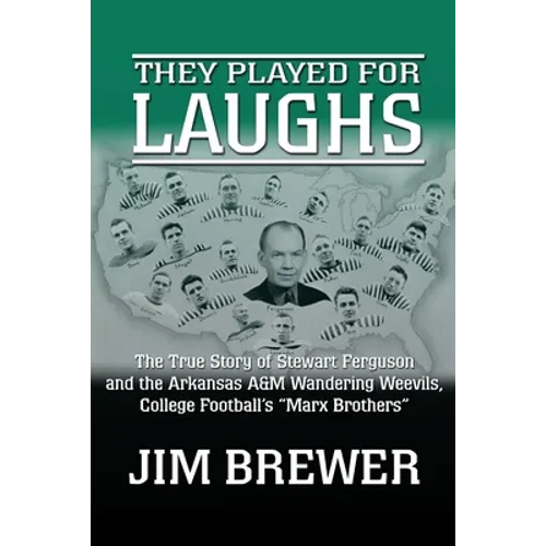 They Played for Laughs: The True Story of Stewart Ferguson and the Arkansas A&M Wandering Weevils, College Football's 