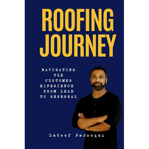 Roofing Journey: Navigating the Customer Experience from Lead to Referral - Paperback
