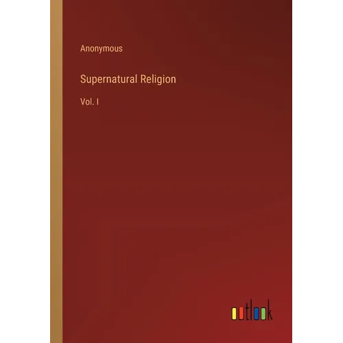 Supernatural Religion: Vol. I - Paperback