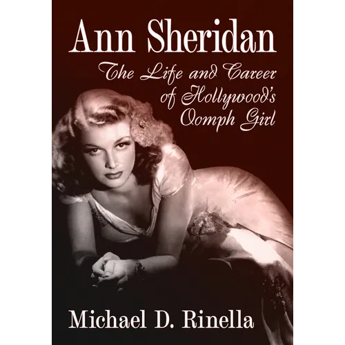 Ann Sheridan: The Life and Career of Hollywood's Oomph Girl - Paperback
