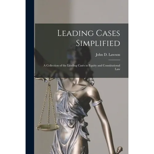 Leading Cases Simplified [microform]: a Collection of the Leading Cases in Equity and Constitutional Law - Paperback