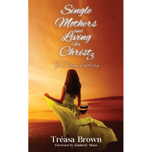 Single Mothers and Living for Christ 3: The Challenges of Parenting - Paperback