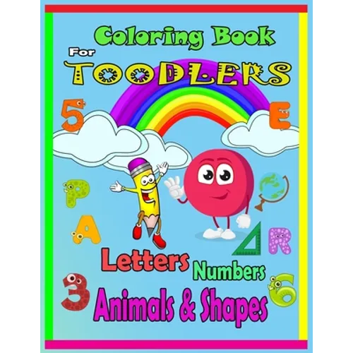 Coloring Book For Toodlers Letters, Numbers, Animals & Shapes: Fun with Letters, Numbers, Shapes, Colors, Animals - Big Activity Workbook for Toddlers - Paperback