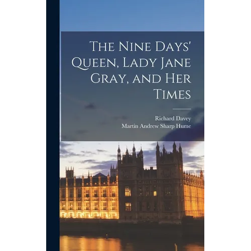 The Nine Days' Queen, Lady Jane Gray, and Her Times - Hardcover