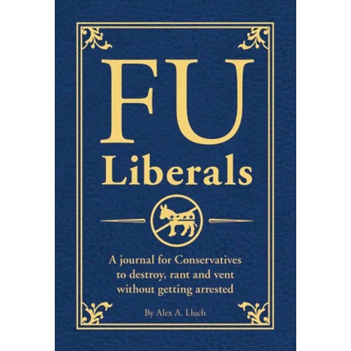 Fu Liberals: A Journal for Conservatives to Destroy, Rant and Vent Without Getting Arrested - Paperback