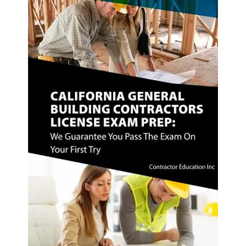 California Contractors License Exam Prep: We Guarantee You Pass The Exam On Your First Try