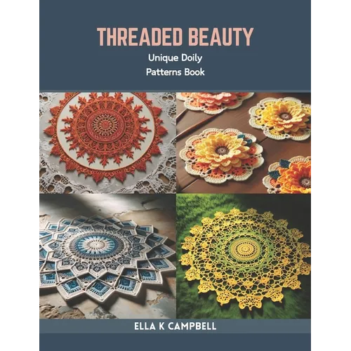 Threaded Beauty: Unique Doily Patterns Book - Paperback