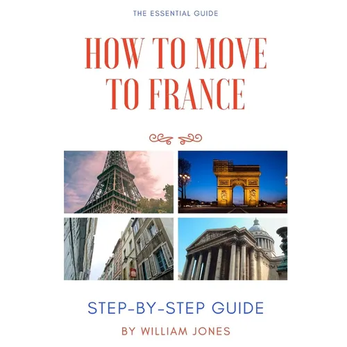 How to Move to France: Step-by-Step Guide - Paperback