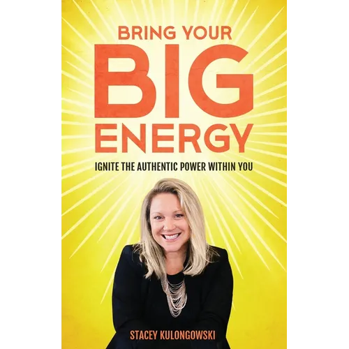 Bring Your Big Energy: Ignite the Authentic Power Within You - Paperback