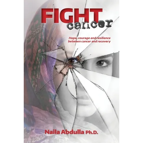 Fight Cancer: Hope, courage and resilience between cancer and recovery - Paperback