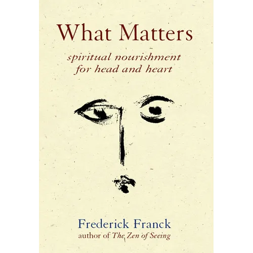 What Matters: Spiritual Nourishment for Head and Heart - Paperback