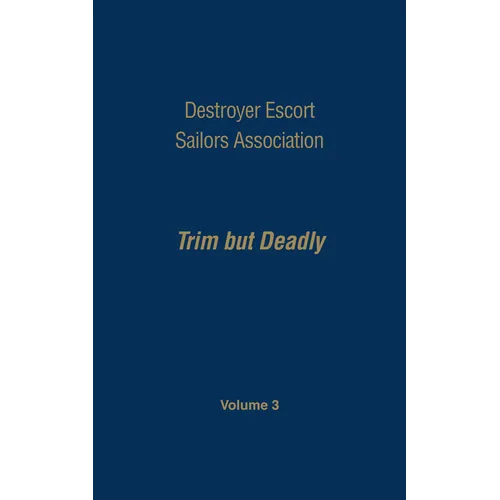 Destroyer Escort Sailors Association: Trim But Deadly, Vol III - Hardcover