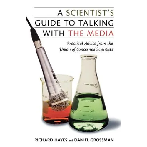 A Scientist's Guide to Talking with the Media: Practical Advice from the Union of Concerned Scientists - Paperback