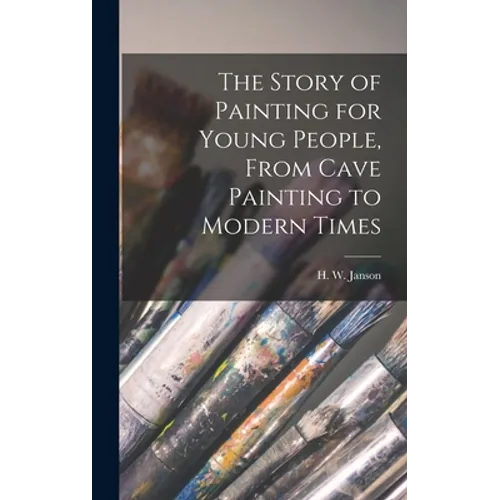 The Story of Painting for Young People, From Cave Painting to Modern Times - Hardcover