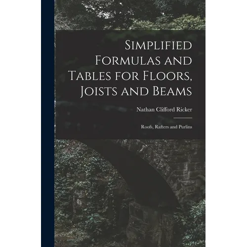 Simplified Formulas and Tables for Floors, Joists and Beams; Roofs, Rafters and Purlins - Paperback