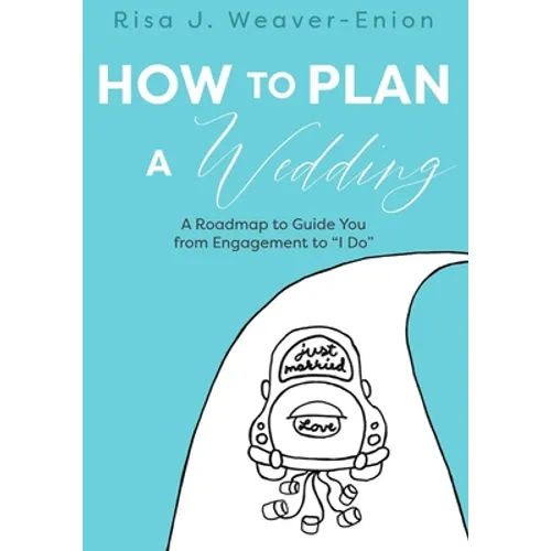 How to Plan a Wedding: A Roadmap to Guide You from Engagement to 
