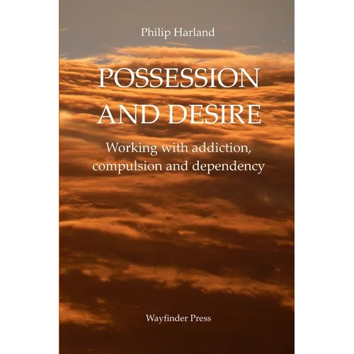 POSSESSION AND DESIRE Working with addiction, compulsion, and dependency - Paperback