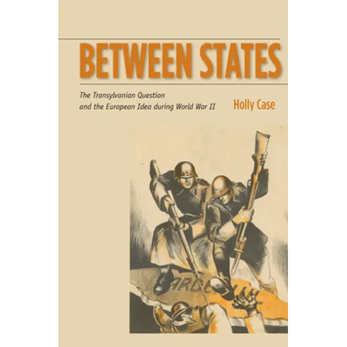 Between States: The Transylvanian Question and the European Idea During World War II - Paperback