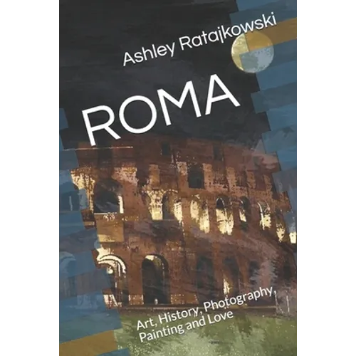 Roma: Art, History, Photography, Painting and Love - Paperback