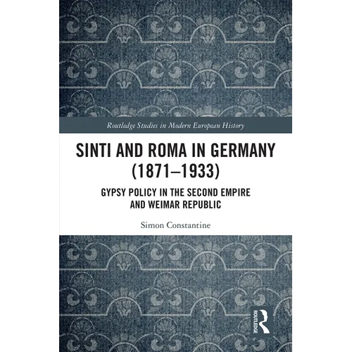 Sinti and Roma in Germany (1871-1933): Gypsy Policy in the Second Empire and Weimar Republic - Paperback
