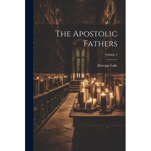 The Apostolic Fathers; Volume 2 - Paperback