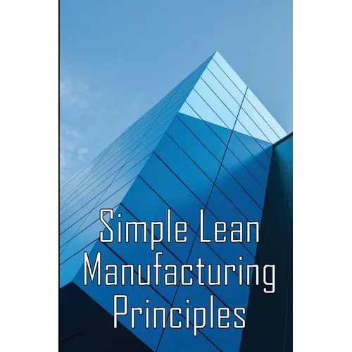 Simple Lean Manufacturing Principles: A Plant Floor Guide to Lean Manufacturing - Paperback