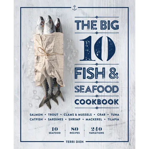 The Big 10 Fish & Seafood Cookbook: 10 Seafood, 80 Recipes, 240 Variations - Paperback