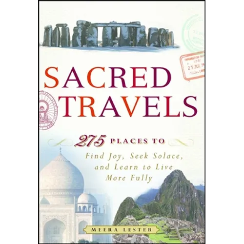 Sacred Travels: 274 Places to Find Joy, Seek Solace, and Learn to Live More Fully - Paperback