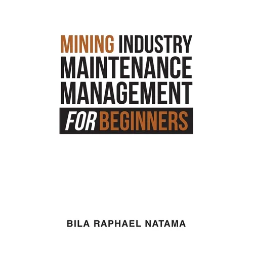 Mining Industry Maintenance Management for Beginners - Paperback