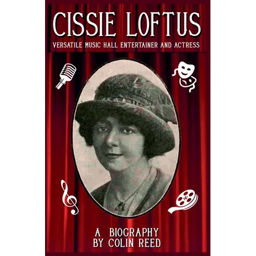 Cissie Loftus. Versatile Music Hall Entertainer and Actress - Paperback