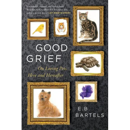 Good Grief: On Loving Pets, Here and Hereafter - Paperback